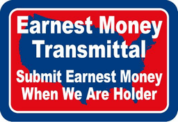 Earnest Money Transmittal - Submit Earnest Money When We Are Holder